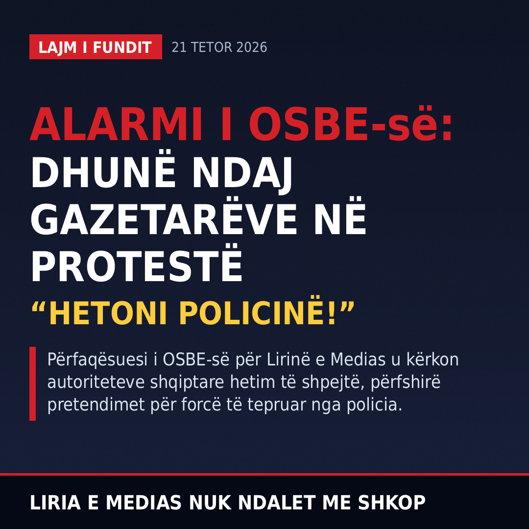 ALARMI I OSBE-së: DHUNË NDAJ GAZETARËVE NË PROTESTË – EUROPA I KËRKON QEVERISË RAMA: HETONI POLICINË!